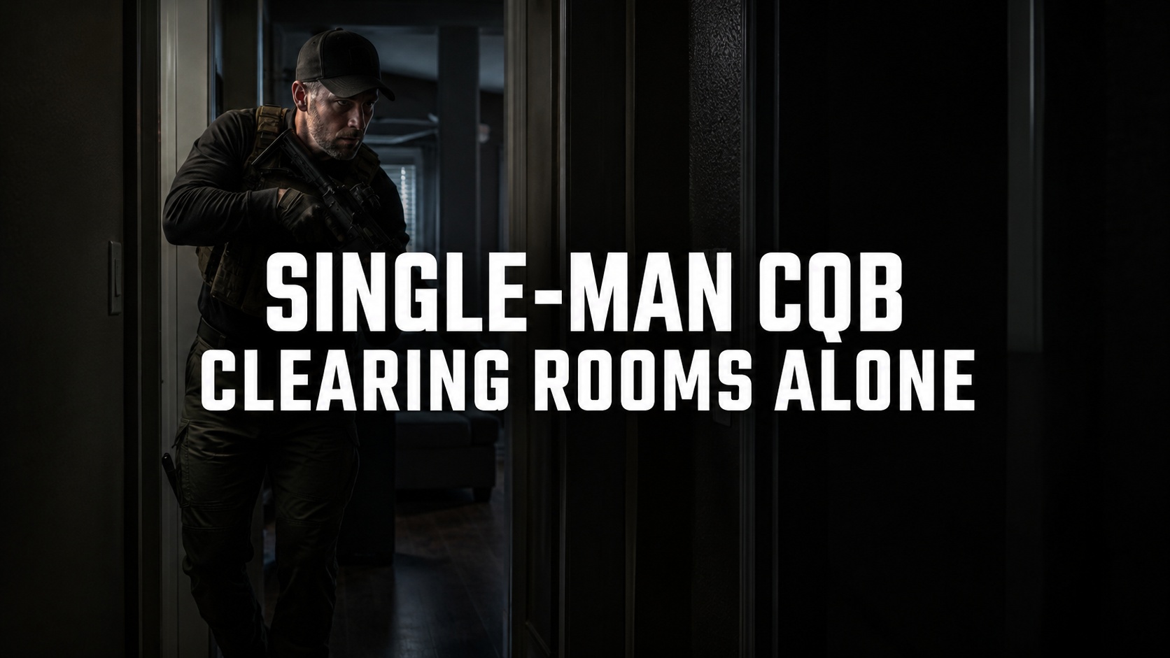 Single-Man CQB: How to Clear Rooms Alone Safely